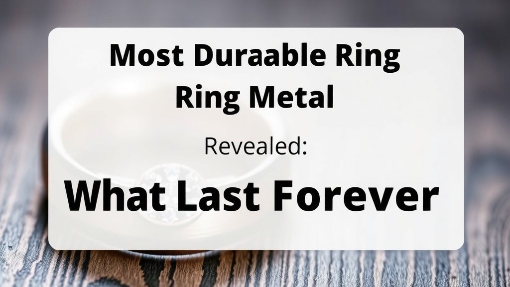 Most Durable Ring Metal Revealed: What Lasts Forever