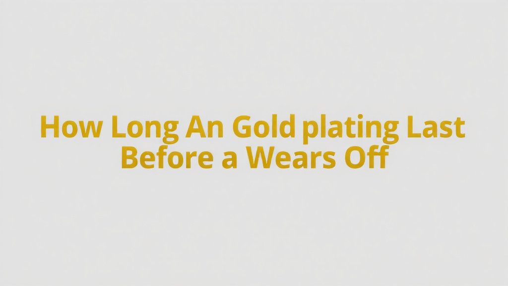 How Long Does Gold Plating Last Before It Wears Off