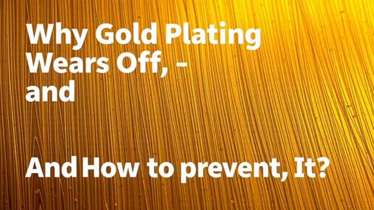 Why Gold Plating Wears Off and How to Prevent It